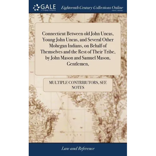 Connecticut Between old John Uncas, Young John Uncas, and Several Other Mohegan Indians, on Behalf of Themselves and the Rest of Their Tribe, by John