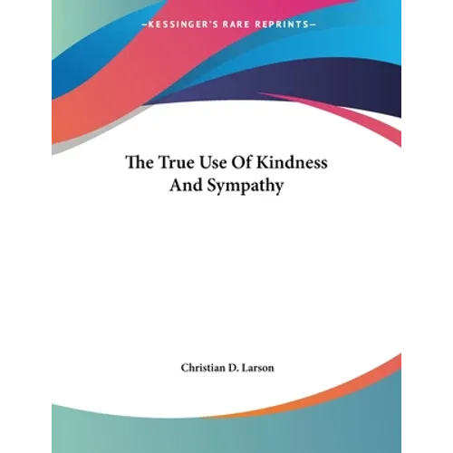 The True Use Of Kindness And Sympathy
