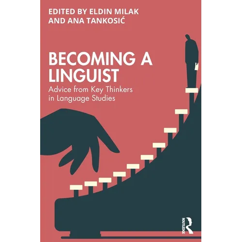 Becoming a Linguist: Advice from Key Thinkers in Language Studies