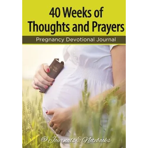40 Weeks of Thoughts and Prayers - Pregnancy Devotional Journal