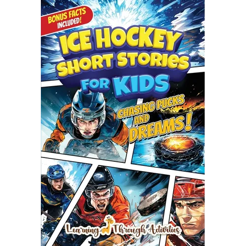 Ice Hockey Short Stories For Kids: Tales of Triumph From Ice Hockey History To Motivate Young Aspiring Sports Champions Reaching for the Stars!