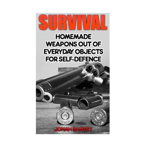 Survival: Homemade Weapons Out Of Everyday Objects For Self-Defence
