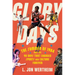 Glory Days: The Summer of 1984 and the 90 Days That Changed Sports and Culture Forever