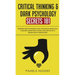 Critical Thinking & Dark Psychology Secrets 101: Beginners Guide for Problem Solving and Decision Making skills to become a better Critical Thinker, t
