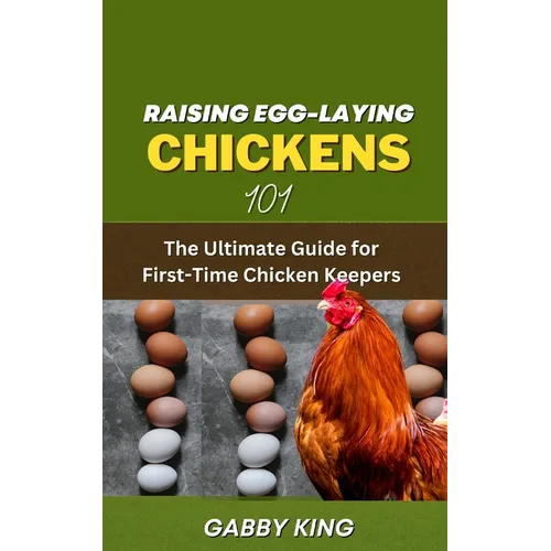 Raising Egg-laying Chickens 101: The Ultimate Guide for First-Time Chicken Keepers