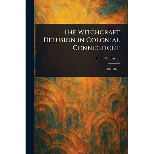 The Witchcraft Delusion in Colonial Connecticut