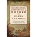 Insurrection, Corruption & Murder in Early Vermont: Life on the Wild Northern Frontier