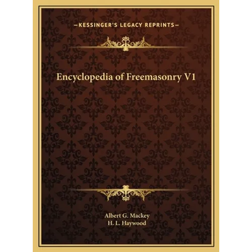 Encyclopedia of Freemasonry V1