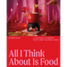 All I Think about Is Food: A Vegetarian Cookbook That'll Keep the Party Going