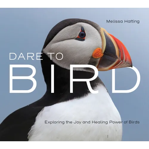 Dare to Bird: Exploring the Joy and Healing Power of Birds