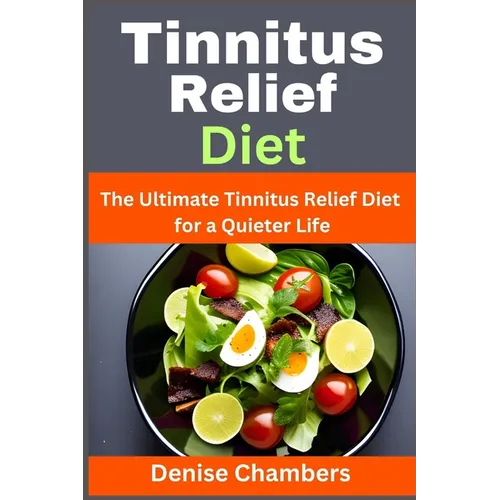 Tinnitus Relief Diet: The Ultimate Tinnitus Relief Diet for a Quieter Life