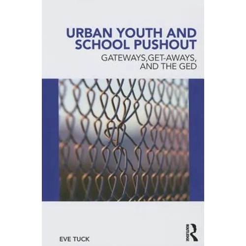 Urban Youth and School Pushout: Gateways, Get-aways, and the GED
