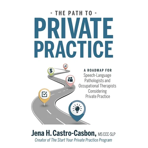 The Path to Private Practice: A Roadmap for Speech-Language Pathologists and Occupational Therapists Considering Private Practice