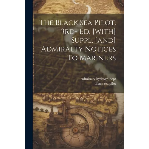 The Black Sea Pilot. 3rd- Ed. [with] Suppl. [and] Admiralty Notices To Mariners