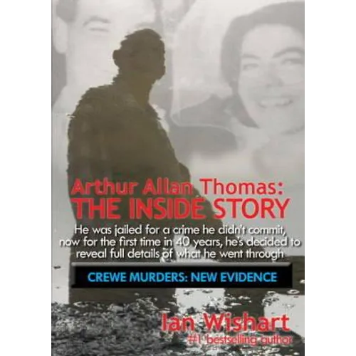 Arthur Allan Thomas: The Inside Story: Crewe Murders: New Evidence