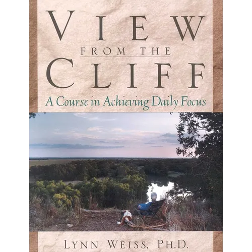 View from the Cliff: A Course in Achieving Daily Focus