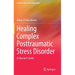 Healing Complex Posttraumatic Stress Disorder: A Clinician's Guide