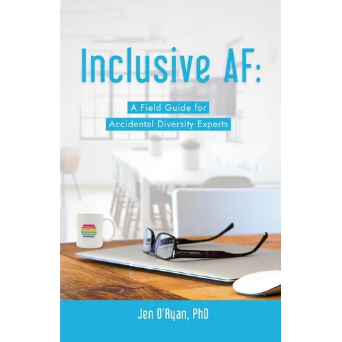 Inclusive AF: A Field Guide for Accidental Diversity Experts