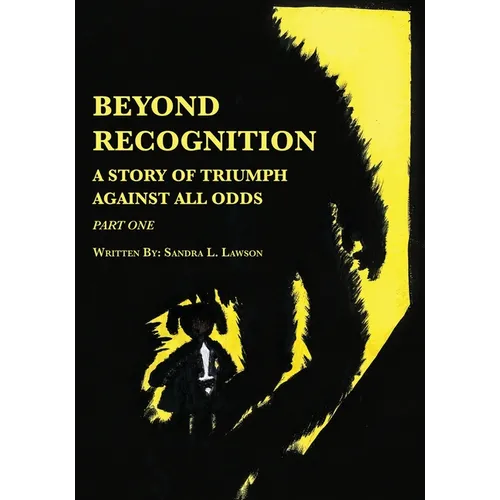 Beyond Recognition: A Story of Triumph Against All Odds Part One