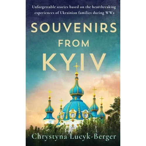 Souvenirs from Kyiv: Unforgettable stories based on the heartbreaking experiences of Ukrainian families during WW2