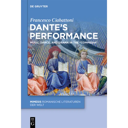 Dante's Performance: Music, Dance, and Drama in the "Commedia"