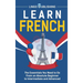 Learn French: The Essentials You Need to Go From an Absolute Beginner to Intermediate and Advanced