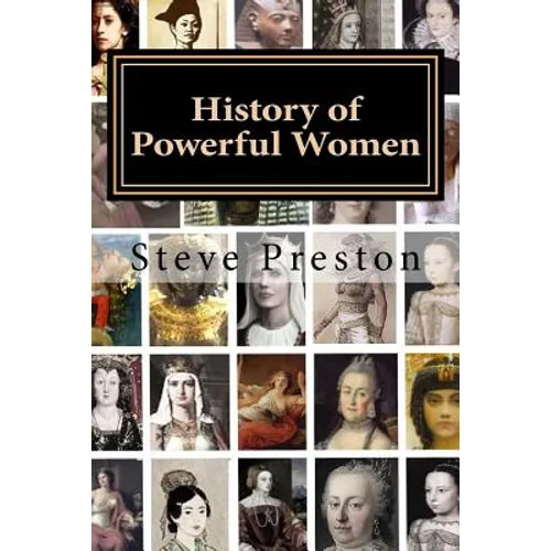 History of Powerful Women: History of the Famous and Infamous