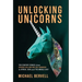 Unlocking Unicorns: Ten Startup Stories from Diverse Billion-dollar Founders in Africa, Asia, and the Middle East