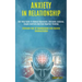 Anxiety in Relationship: Self Help Guide to Reduce Depression, Overcome Jealousy, Couple Conflicts and Kick Negative Thinking (Eliminate Fear of Aband