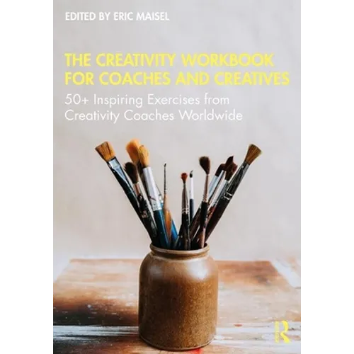 The Creativity Workbook for Coaches and Creatives: 50+ Inspiring Exercises from Creativity Coaches Worldwide
