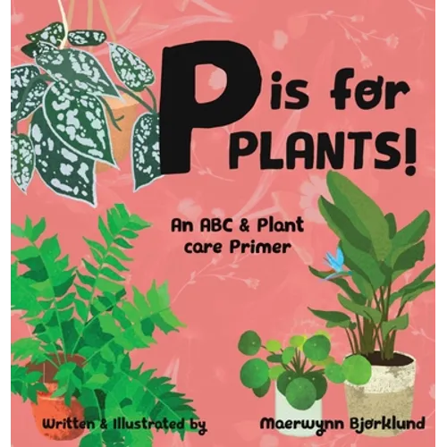 P is for Plants! An ABC & Plant Care Primer