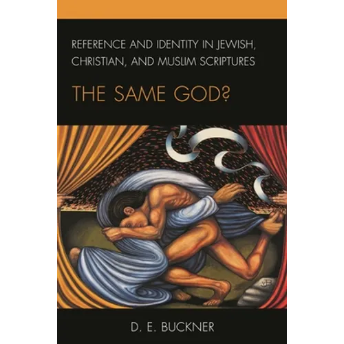 Reference and Identity in Jewish, Christian, and Muslim Scriptures: The Same God?