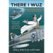 There I Wuz: A Navy Flight Surgeon's View of Naval Aviation