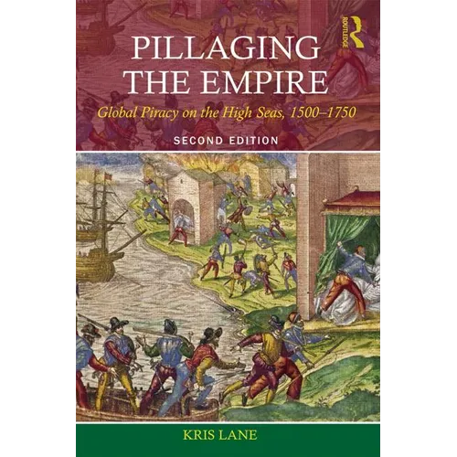 Pillaging the Empire: Global Piracy on the High Seas, 1500-1750