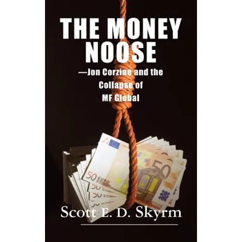 The Money Noose: Jon Corzine and the Collapse of MF Global