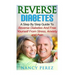 Reverse Diabetes: A Step by Step Guide to Reverse Diabetes and Free Yourself from Stress, Anxiety, and Pain