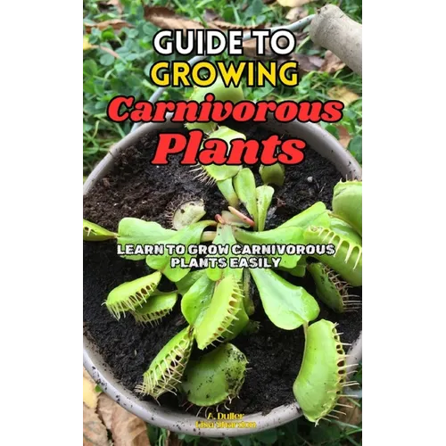 Guide to Growing Carnivorous Plants: Learn to Grow Carnivorous Plants Easily