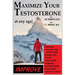 Maximize Your Testosterone At Any Age!: Improve Erections, Muscular Size and Strength, Energy Level, Mood, Heart Health, Longevity, Prostate Health, B