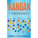Kanban: How to Visualize Work and Maximize Efficiency and Output with Kanban, Lean Thinking, Scrum, and Agile
