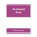 The enchanted parrot: being a selection from the "Suka Saptati", or, The seventy tales of a parrot