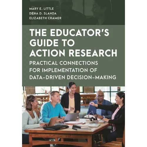 The Educator's Guide to Action Research: Practical Connections for Implementation of Data-Driven Decision-Making