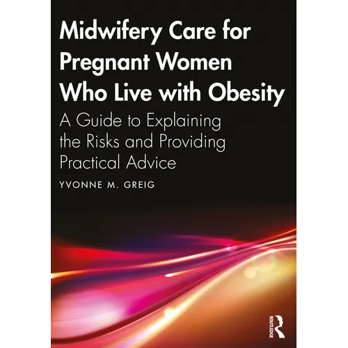 Midwifery Care For Pregnant Women Who Live With Obesity: A Guide to Explaining the Risks and Providing Practical Advice