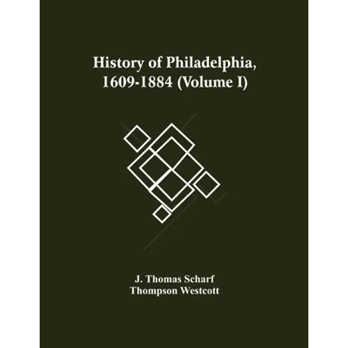 History Of Philadelphia, 1609-1884 (Volume I)