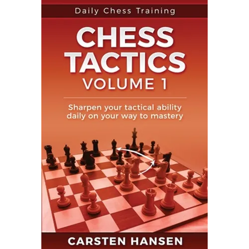 Daily Chess Tactics Training - Volume 1: 404 Puzzles to Improve Your Tactical Vision
