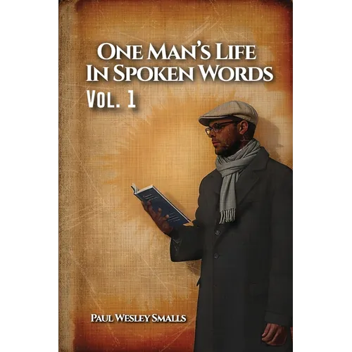 One Man's Life In Spoken Words: Vol. 1