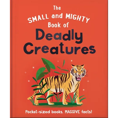 The Small and Mighty Book of Deadly Creatures: Pocket-Sized Books, Massive Facts!