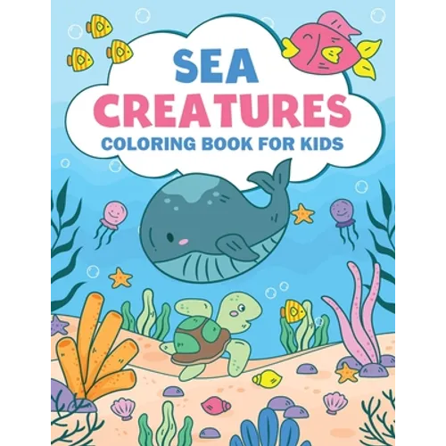 Sea Creatures Coloring Book For Kids: Amazing Ocean Animals Coloring Book For Kids Ages 3-8