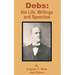Debs: His Life, Writings and Speeches