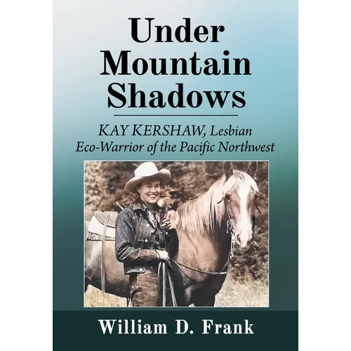 Under Mountain Shadows: Kay Kershaw, Lesbian Eco-Warrior of the Pacific Northwest