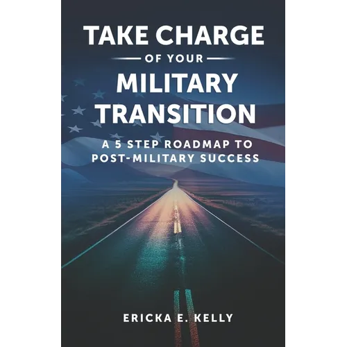 Take Charge of Your Military Transition: A 5-Step Roadmap to Post-Military Success